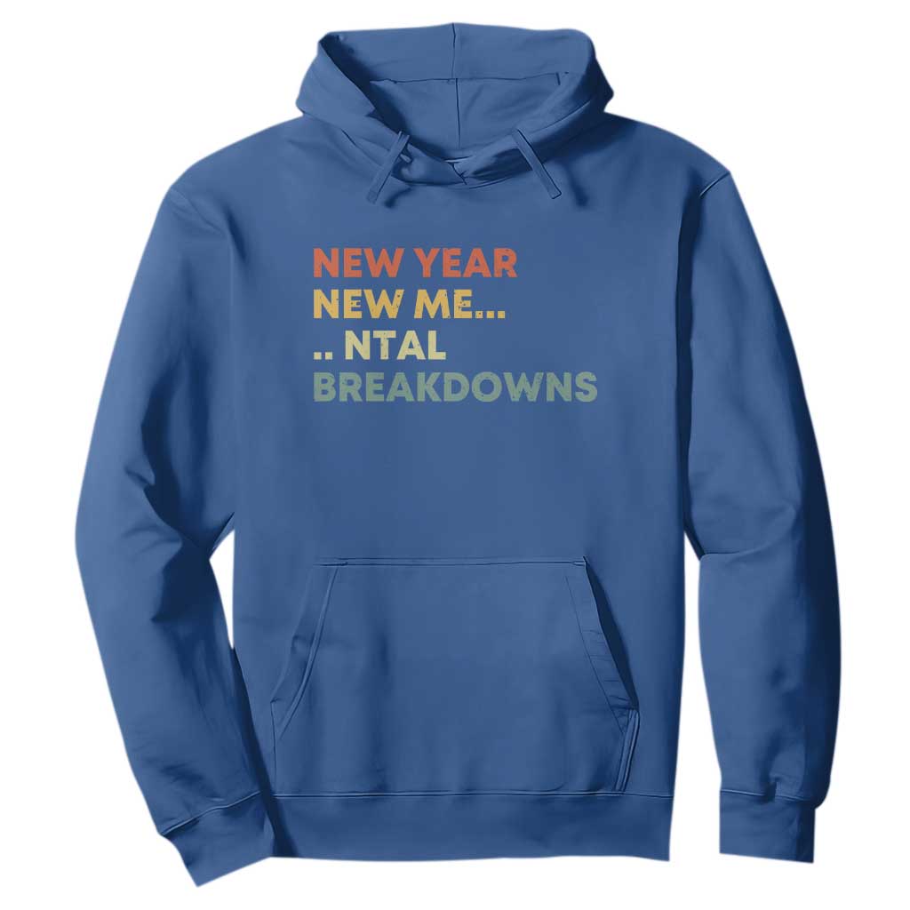 New Year New Me Mental Breakdowns Hoodie Funny New Year Party TS11 Royal Blue Print Your Wear