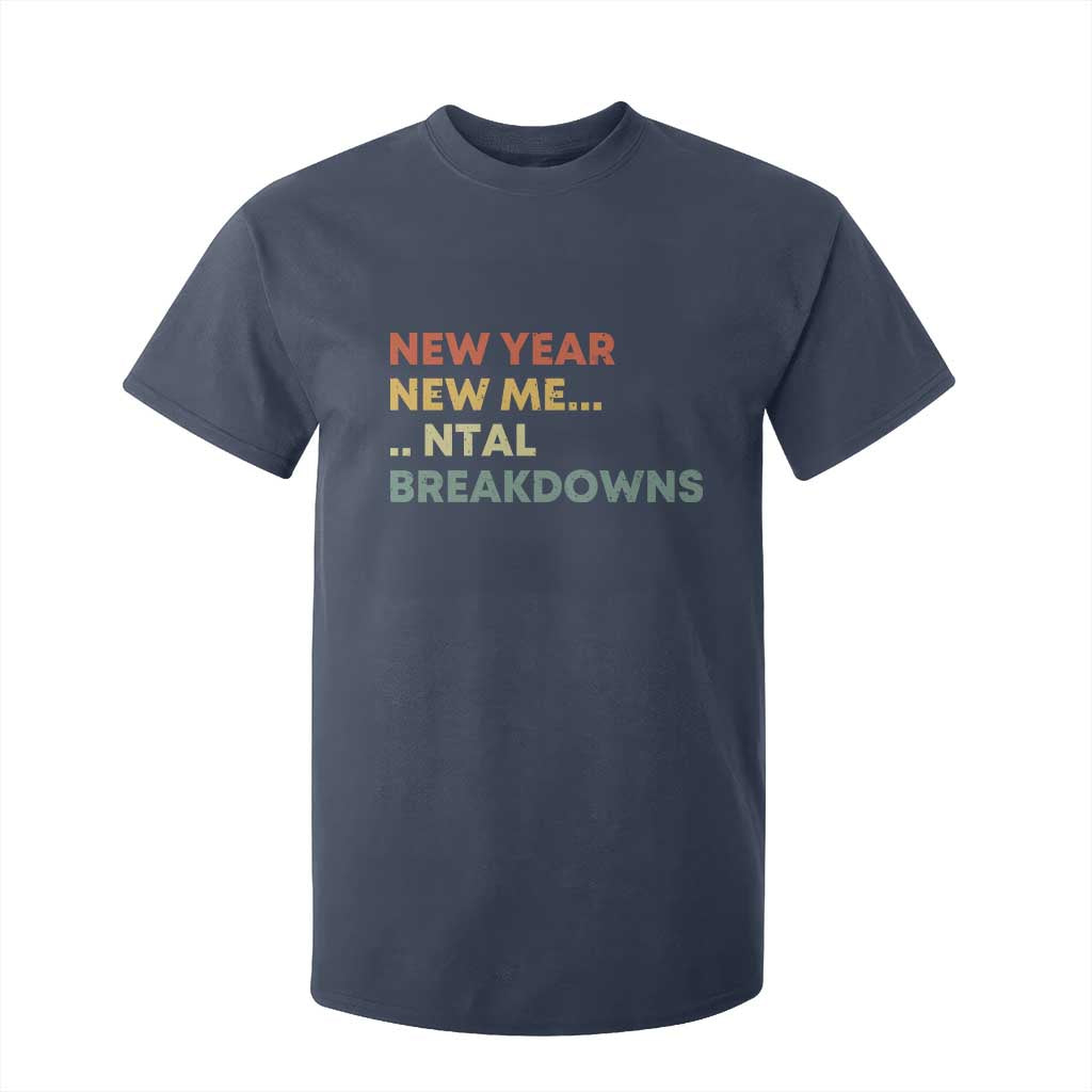 New Year New Me Mental Breakdowns T Shirt For Kid Funny New Year Party TS11 Navy Print Your Wear