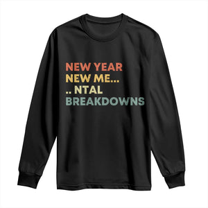 New Year New Me Mental Breakdowns Long Sleeve Shirt Funny New Year Party TS11 Black Print Your Wear