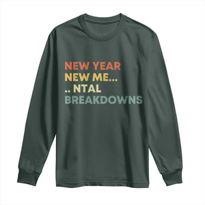 New Year New Me Mental Breakdowns Long Sleeve Shirt Funny New Year Party TS11 Dark Forest Green Print Your Wear