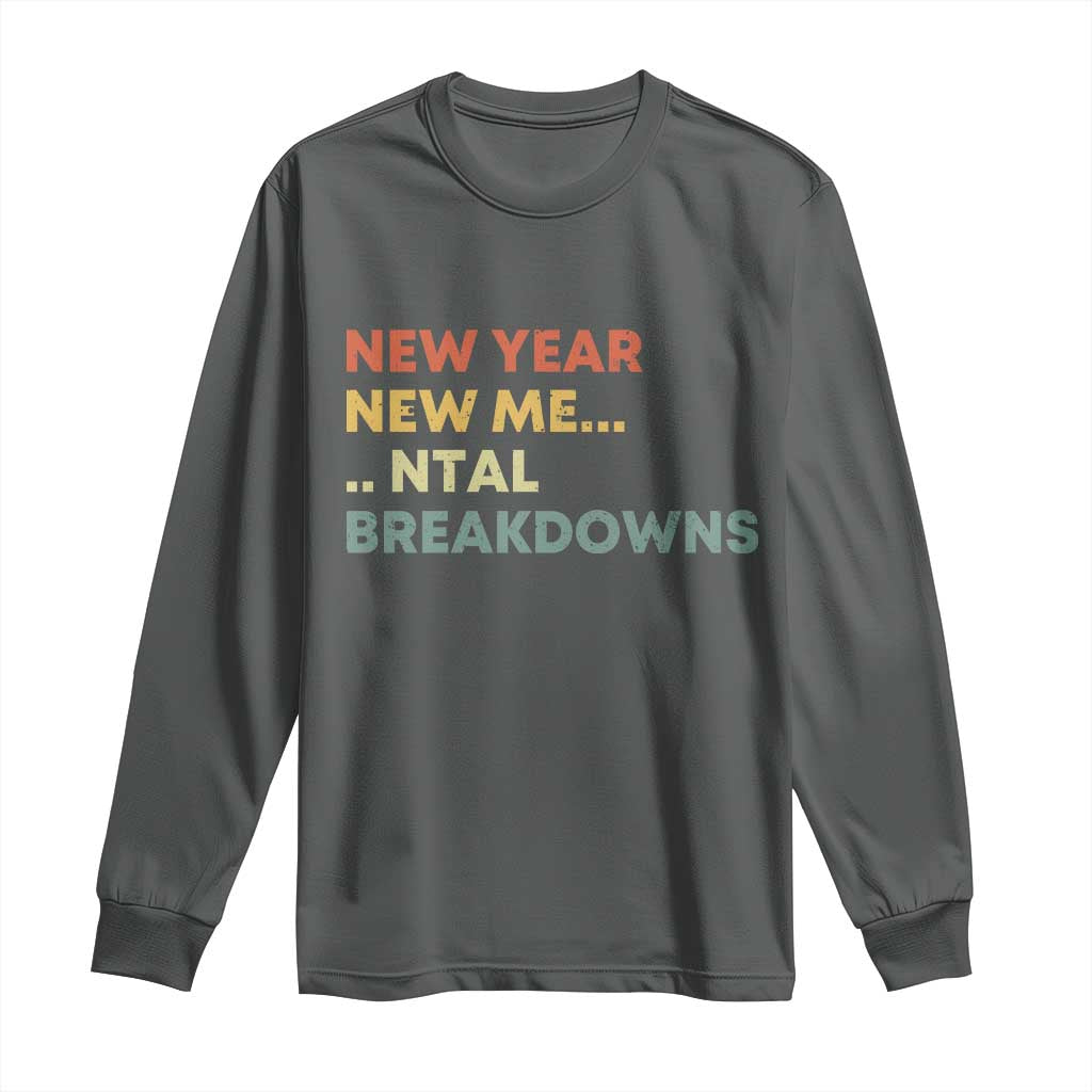 New Year New Me Mental Breakdowns Long Sleeve Shirt Funny New Year Party TS11 Dark Heather Print Your Wear
