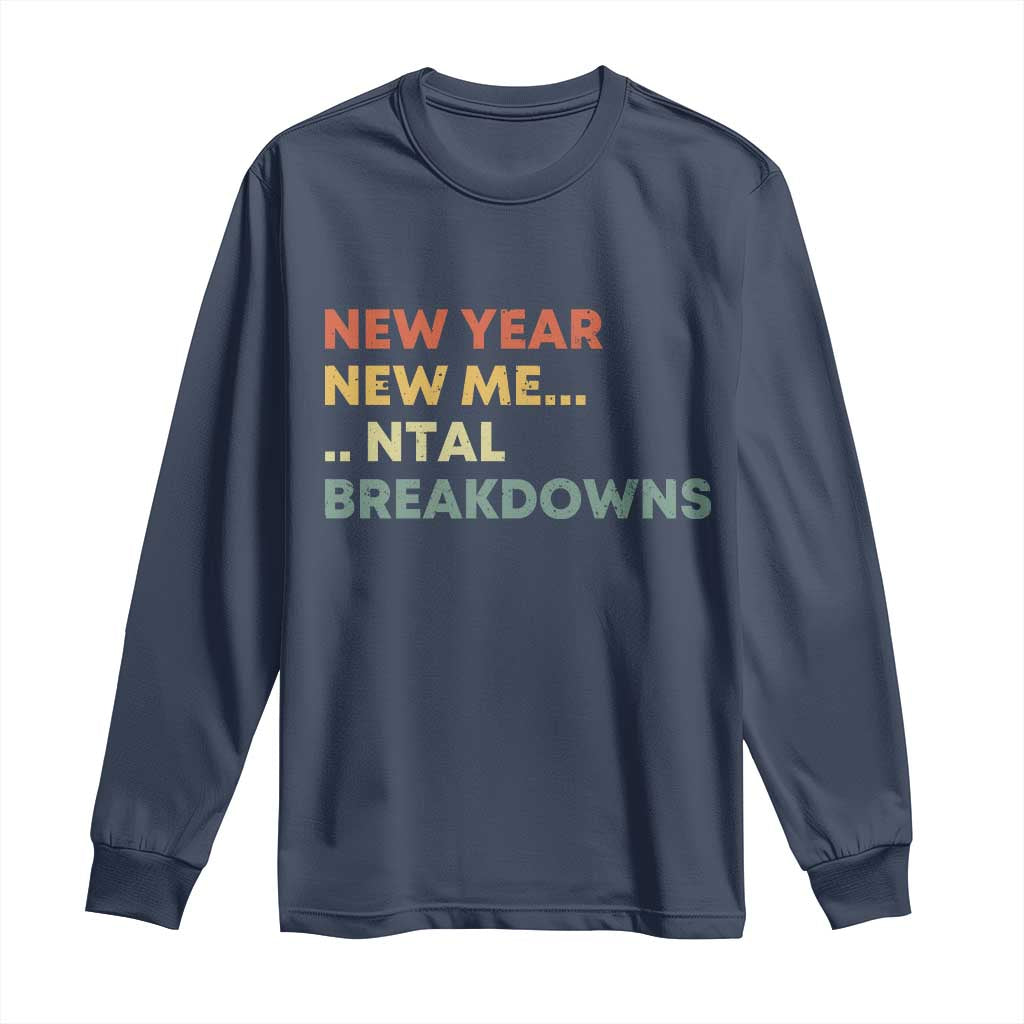 New Year New Me Mental Breakdowns Long Sleeve Shirt Funny New Year Party TS11 Navy Print Your Wear