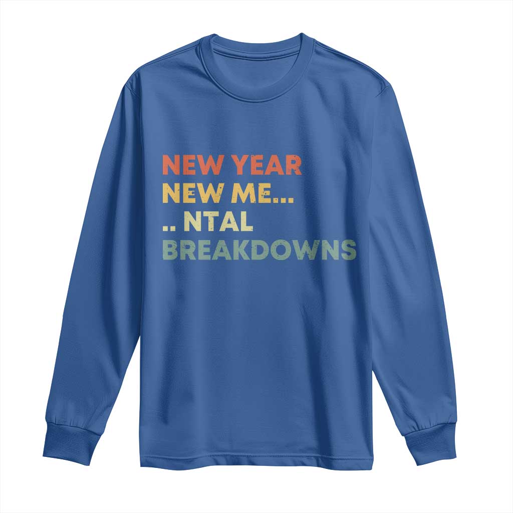 New Year New Me Mental Breakdowns Long Sleeve Shirt Funny New Year Party TS11 Royal Blue Print Your Wear