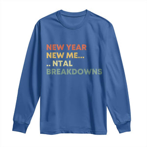New Year New Me Mental Breakdowns Long Sleeve Shirt Funny New Year Party TS11 Royal Blue Print Your Wear