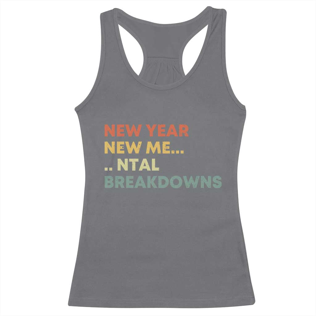 New Year New Me Mental Breakdowns Racerback Tank Top Funny New Year Party TS11 Charcoal Print Your Wear
