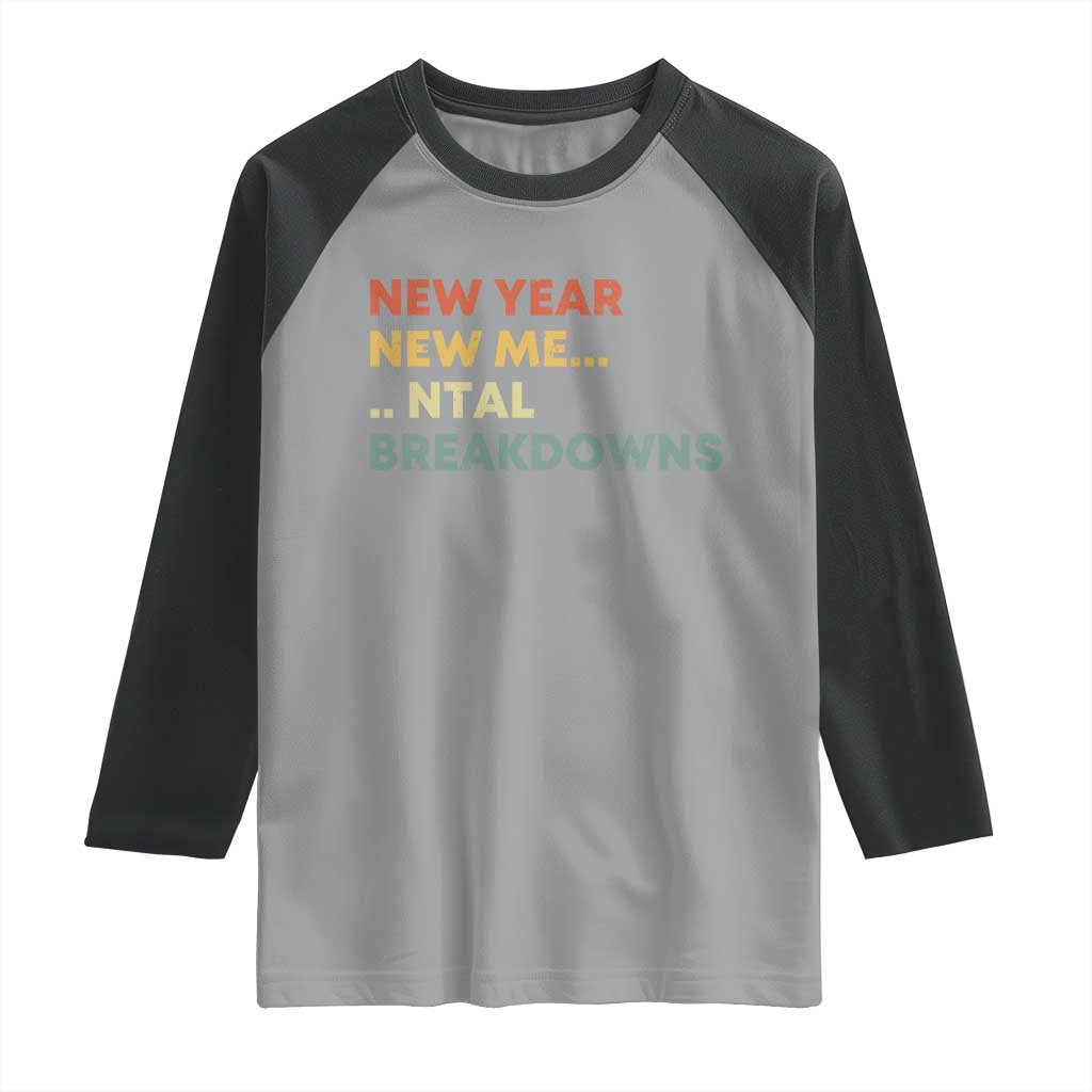 New Year New Me Mental Breakdowns Raglan Shirt Funny New Year Party TS11 Sport Gray Black Print Your Wear