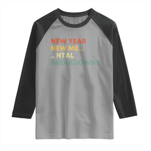 New Year New Me Mental Breakdowns Raglan Shirt Funny New Year Party TS11 Sport Gray Black Print Your Wear