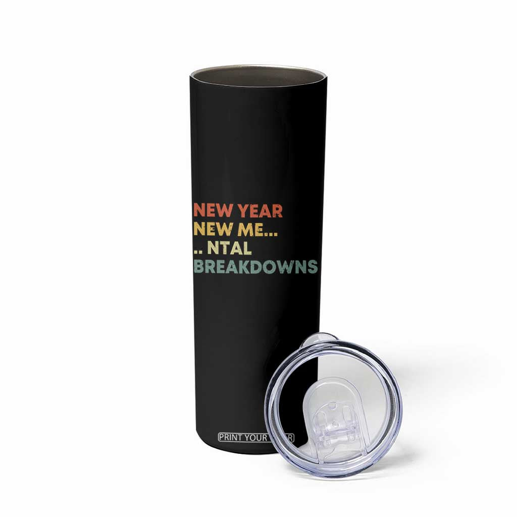 New Year New Me Mental Breakdowns Skinny Tumbler Funny New Year Party TS11 Print Your Wear