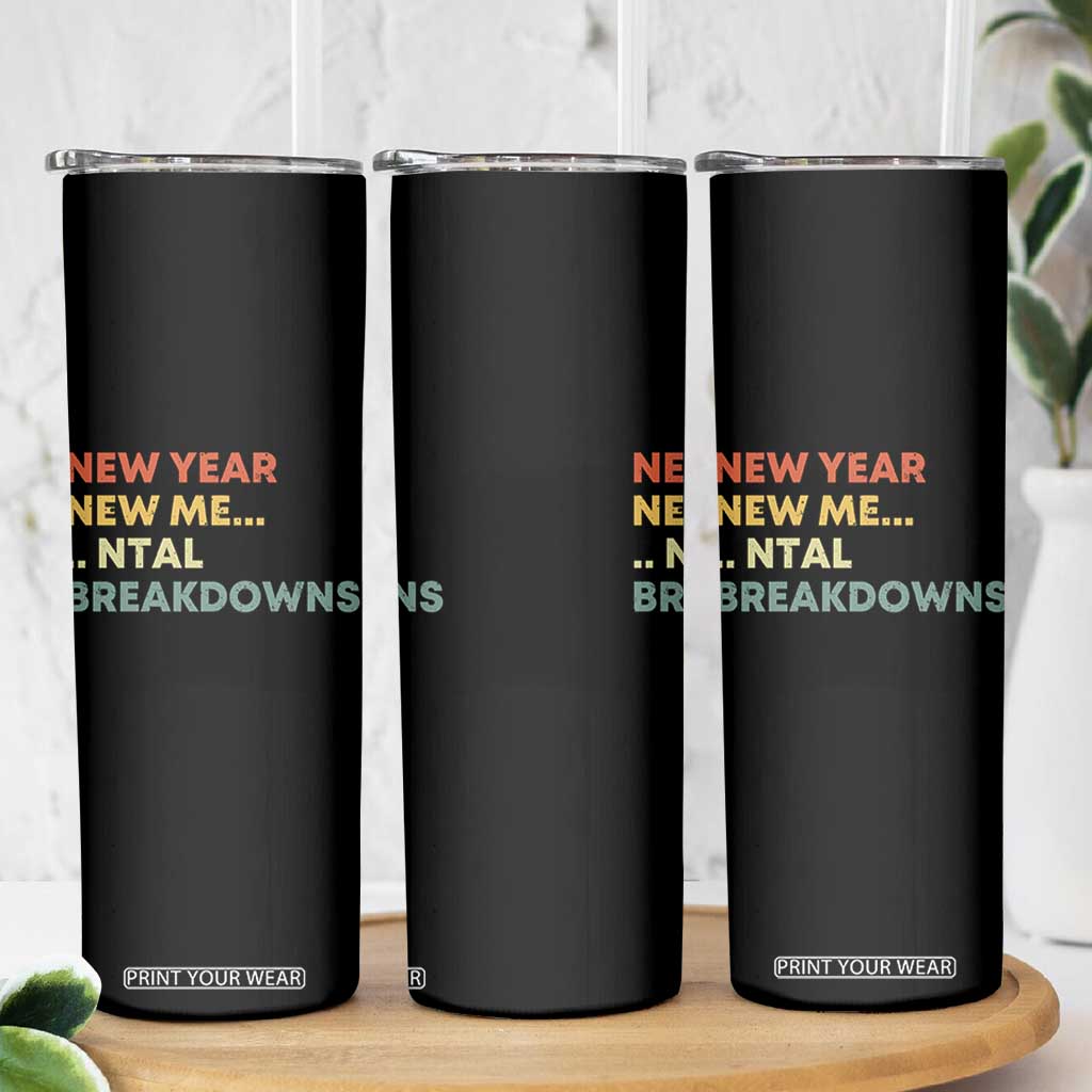 New Year New Me Mental Breakdowns Skinny Tumbler Funny New Year Party TS11 Print Your Wear