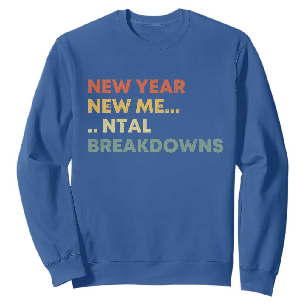 New Year New Me Mental Breakdowns Sweatshirt Funny New Year Party TS11 Royal Blue Print Your Wear