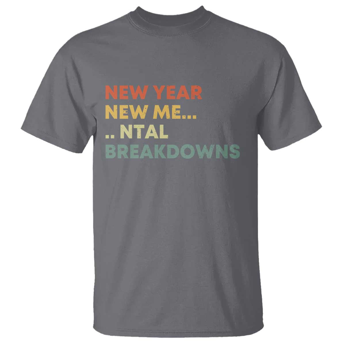 New Year New Me Mental Breakdowns T Shirt Funny New Year Party TS11 Charcoal Print Your Wear