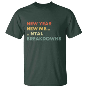 New Year New Me Mental Breakdowns T Shirt Funny New Year Party TS11 Dark Forest Green Print Your Wear