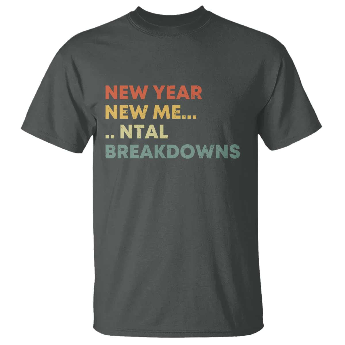 New Year New Me Mental Breakdowns T Shirt Funny New Year Party TS11 Dark Heather Print Your Wear