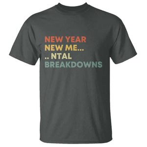 New Year New Me Mental Breakdowns T Shirt Funny New Year Party TS11 Dark Heather Print Your Wear