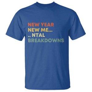 New Year New Me Mental Breakdowns T Shirt Funny New Year Party TS11 Royal Blue Print Your Wear