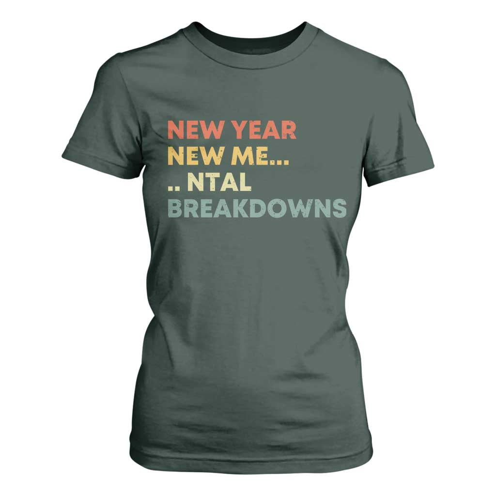 New Year New Me Mental Breakdowns T Shirt For Women Funny New Year Party TS11 Dark Forest Green Print Your Wear