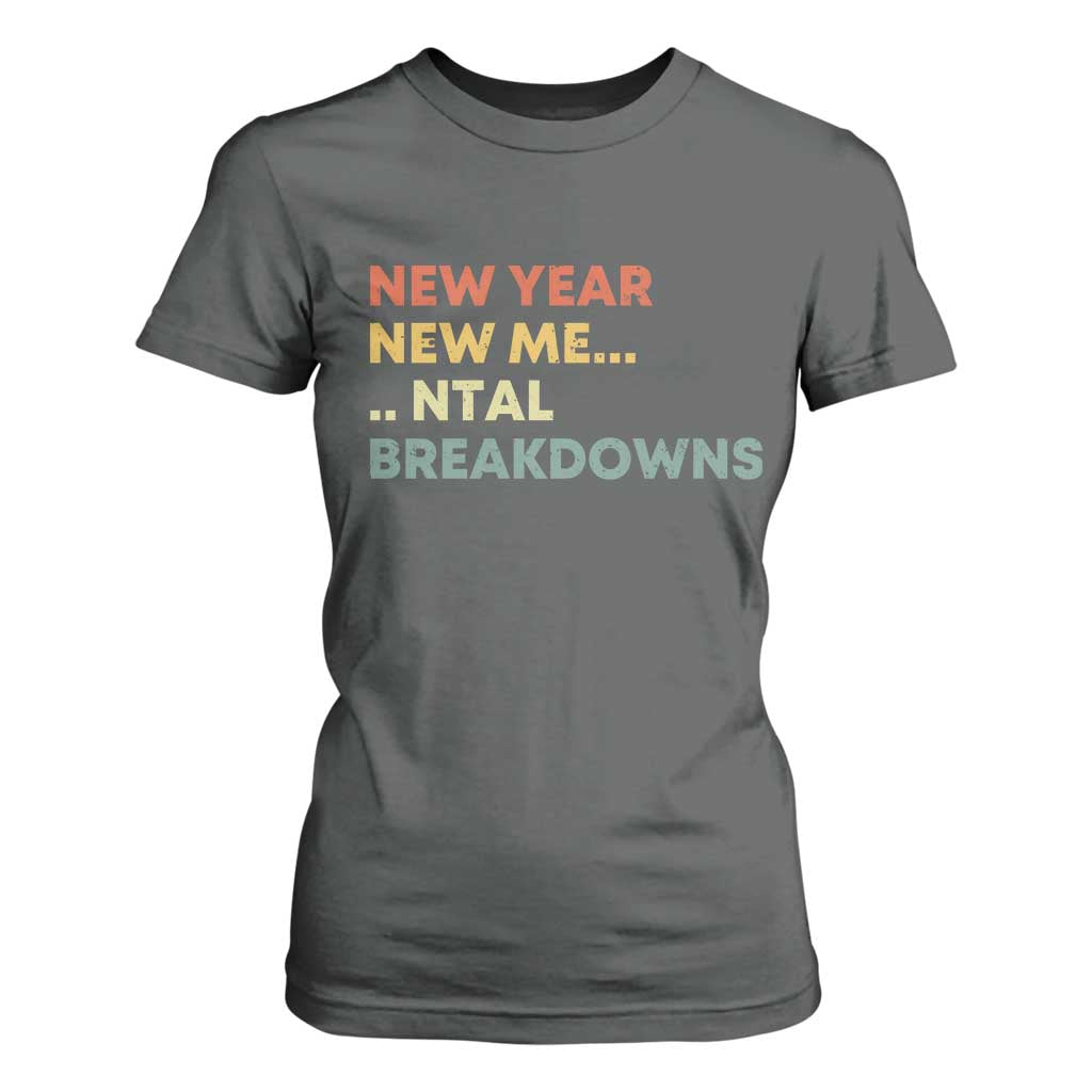 New Year New Me Mental Breakdowns T Shirt For Women Funny New Year Party TS11 Dark Heather Print Your Wear