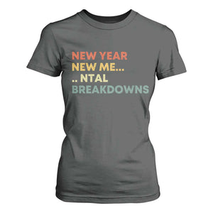 New Year New Me Mental Breakdowns T Shirt For Women Funny New Year Party TS11 Dark Heather Print Your Wear