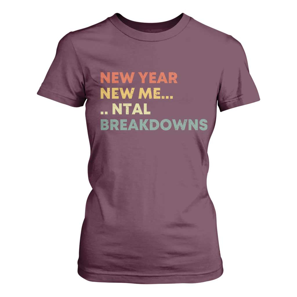 New Year New Me Mental Breakdowns T Shirt For Women Funny New Year Party TS11 Maroon Print Your Wear