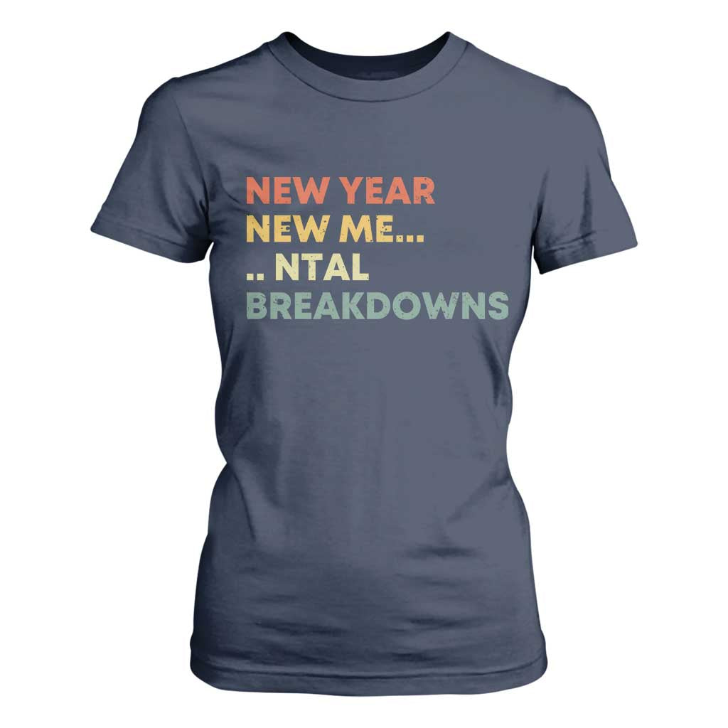 New Year New Me Mental Breakdowns T Shirt For Women Funny New Year Party TS11 Navy Print Your Wear