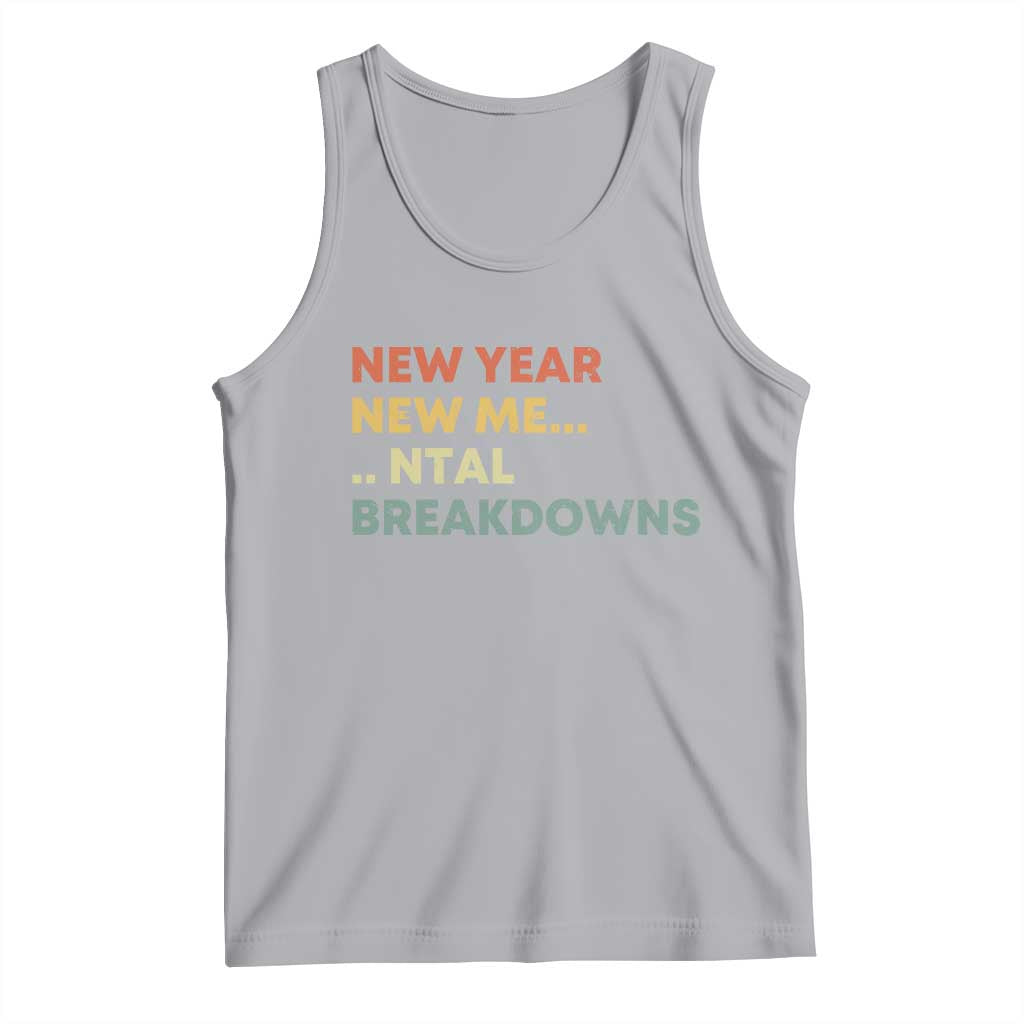 New Year New Me Mental Breakdowns Tank Top Funny New Year Party TS11 Athletic Heather Print Your Wear