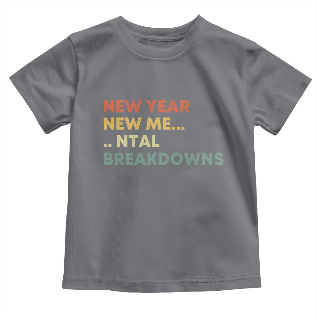 New Year New Me Mental Breakdowns Toddler T Shirt Funny New Year Party TS11 Charcoal Print Your Wear