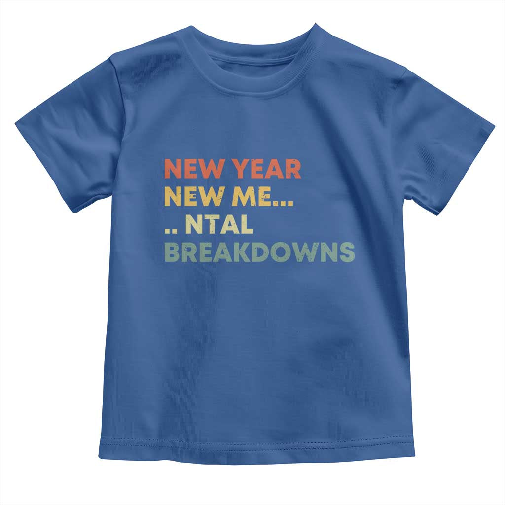New Year New Me Mental Breakdowns Toddler T Shirt Funny New Year Party TS11 Royal Blue Print Your Wear