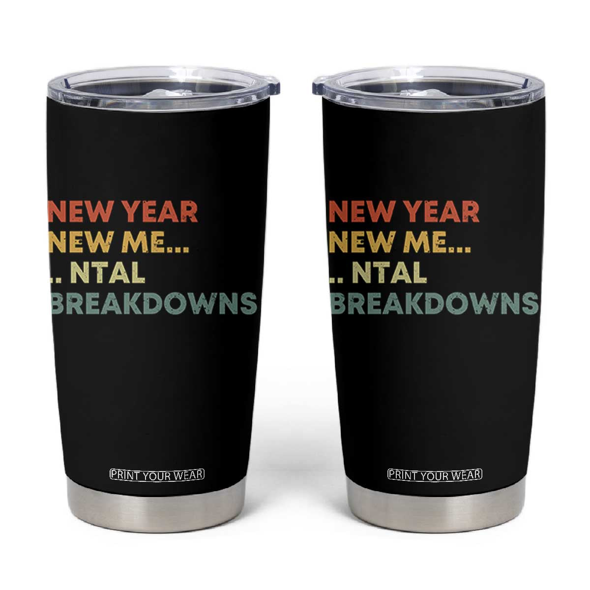 New Year New Me Mental Breakdowns Tumbler Cup Funny New Year Party TS11 Black Print Your Wear
