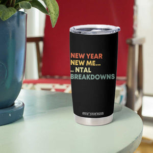 New Year New Me Mental Breakdowns Tumbler Cup Funny New Year Party TS11 Print Your Wear