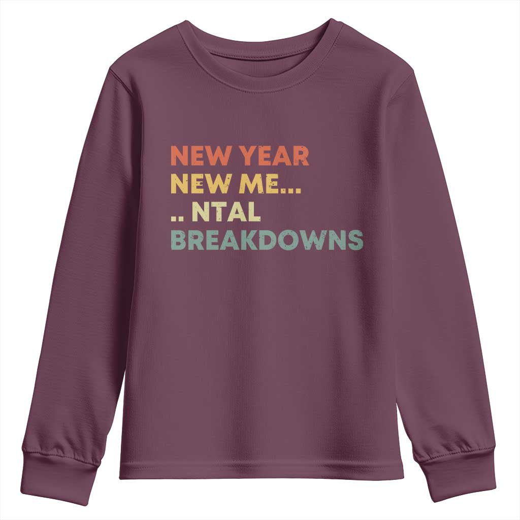 New Year New Me Mental Breakdowns Youth Sweatshirt Funny New Year Party TS11 Maroon Print Your Wear