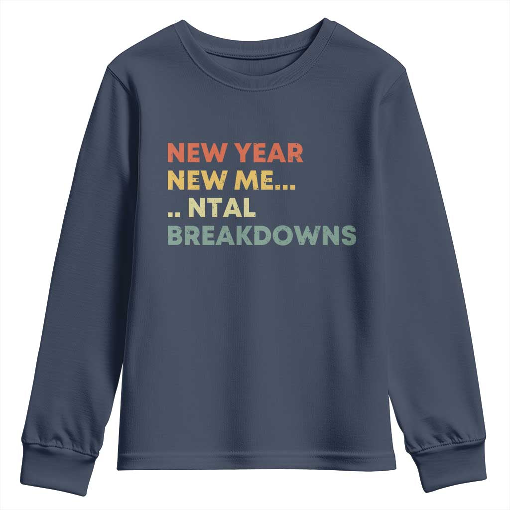 New Year New Me Mental Breakdowns Youth Sweatshirt Funny New Year Party TS11 Navy Print Your Wear