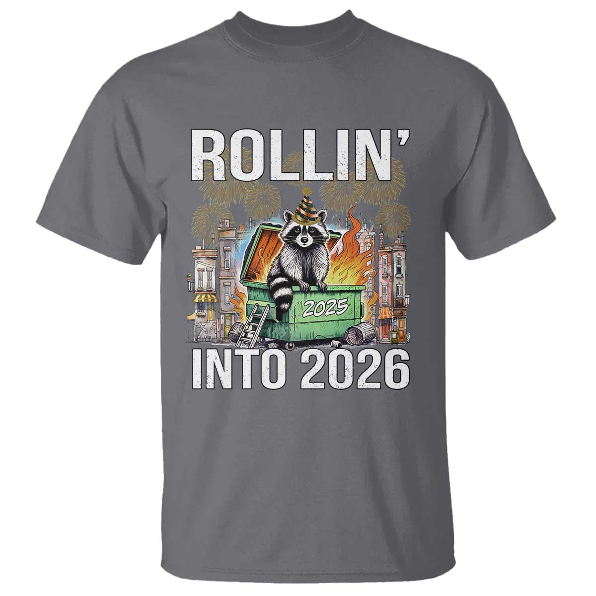 Funny Raccoon Rollin Into 2026 T Shirt Happy New Year Dumpster Fire TS11 Charcoal Print Your Wear