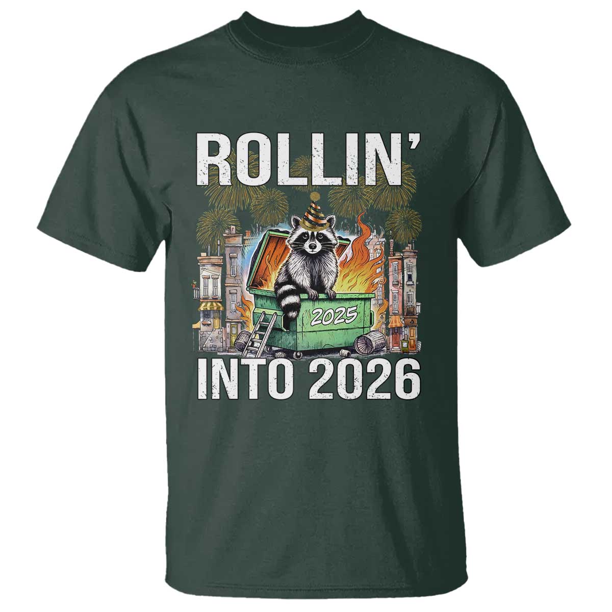 Funny Raccoon Rollin Into 2026 T Shirt Happy New Year Dumpster Fire TS11 Dark Forest Green Print Your Wear
