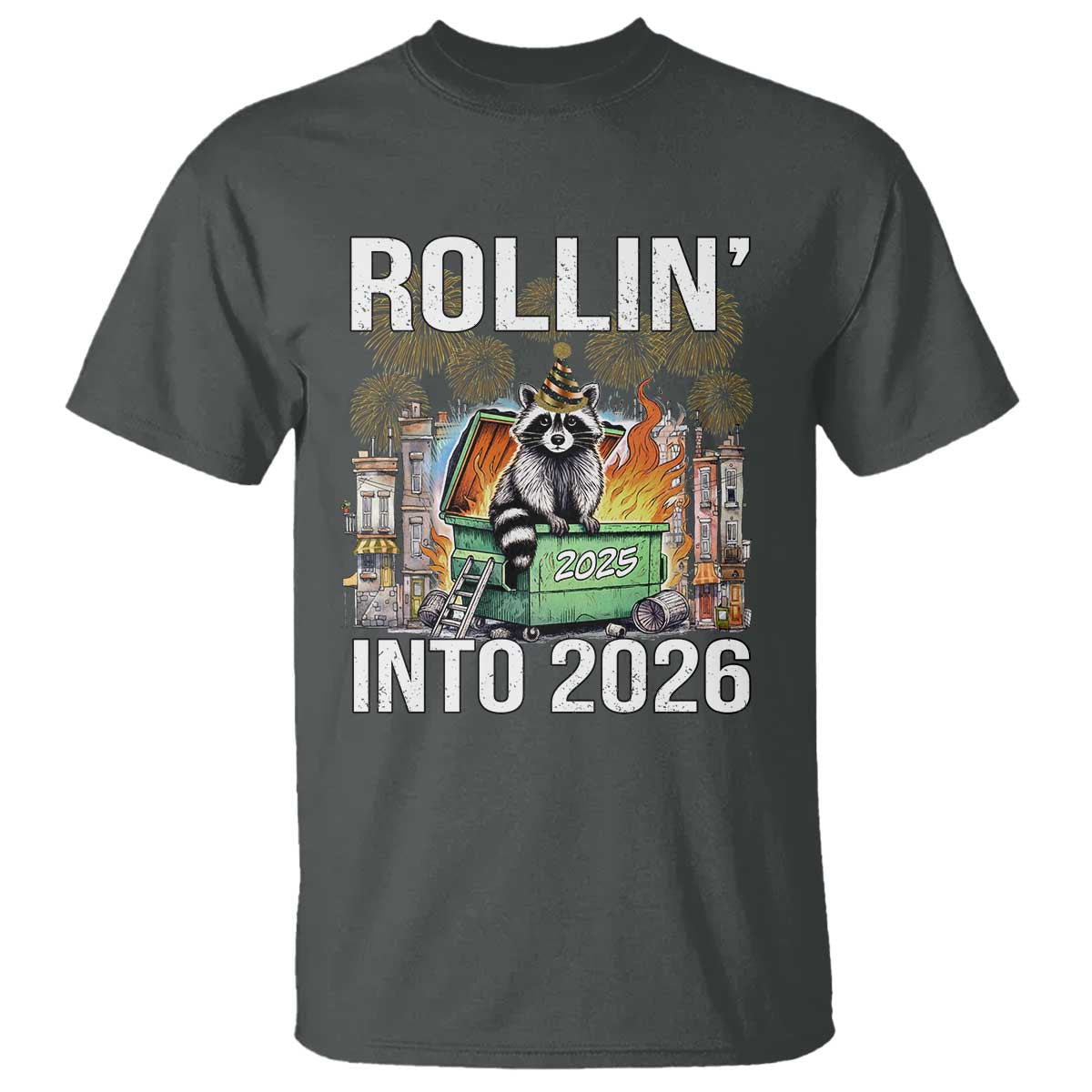 Funny Raccoon Rollin Into 2026 T Shirt Happy New Year Dumpster Fire TS11 Dark Heather Print Your Wear