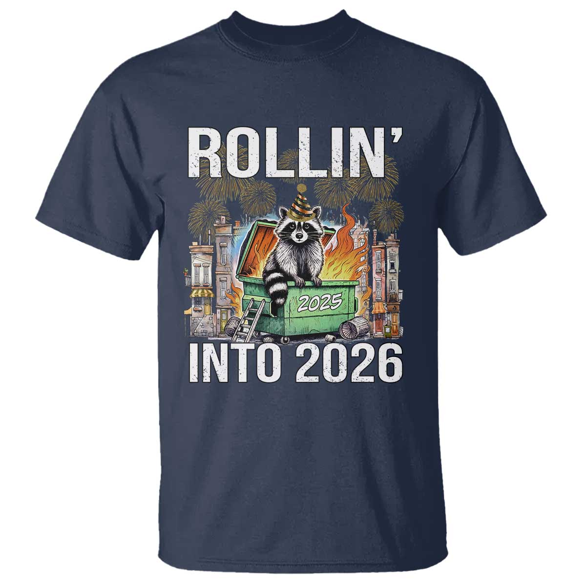 Funny Raccoon Rollin Into 2026 T Shirt Happy New Year Dumpster Fire TS11 Navy Print Your Wear