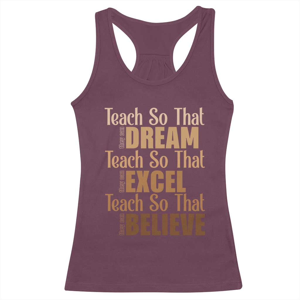 Teach So That They Can Dream Excel Believe Racerback Tank Top Teacher Black History TS11 Maroon Print Your Wear