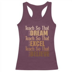 Teach So That They Can Dream Excel Believe Racerback Tank Top Teacher Black History TS11 Maroon Print Your Wear