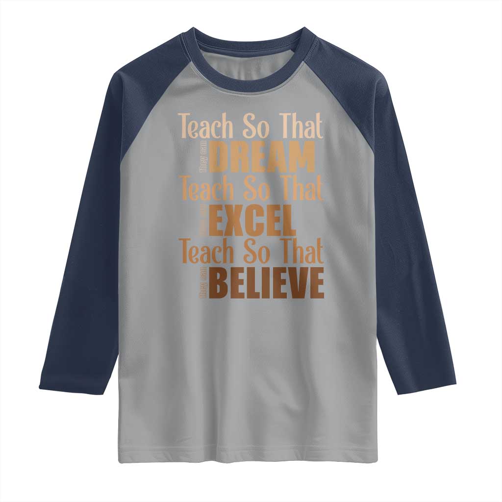 Teach So That They Can Dream Excel Believe Raglan Shirt Teacher Black History TS11 Sport Gray Navy Print Your Wear