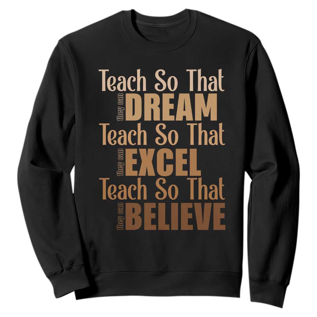 Teach So That They Can Dream Excel Believe Sweatshirt Teacher Black History TS11 Black Print Your Wear