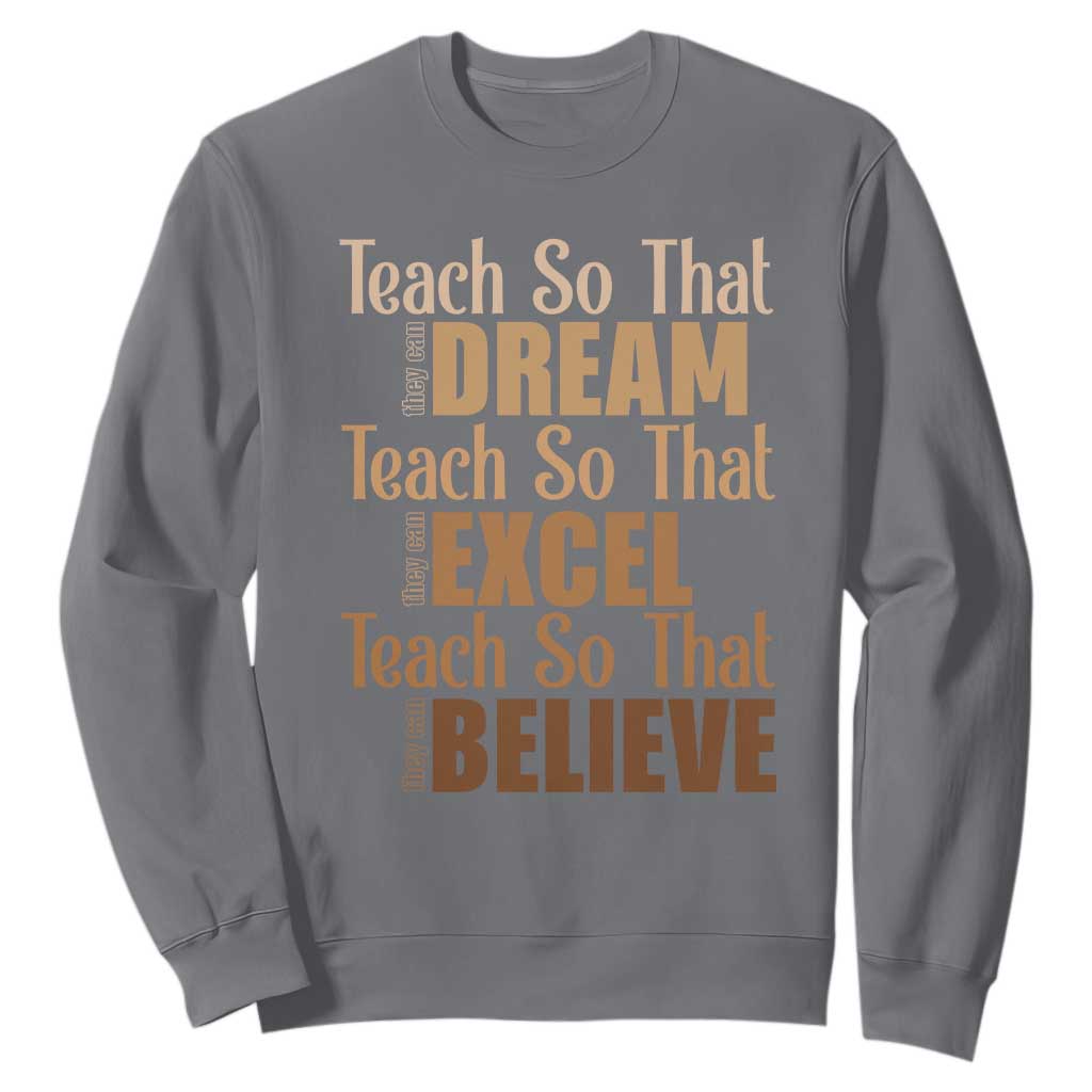 Teach So That They Can Dream Excel Believe Sweatshirt Teacher Black History TS11 Charcoal Print Your Wear