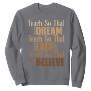 Teach So That They Can Dream Excel Believe Sweatshirt Teacher Black History TS11 Charcoal Print Your Wear