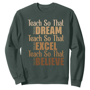 Teach So That They Can Dream Excel Believe Sweatshirt Teacher Black History TS11 Dark Forest Green Print Your Wear