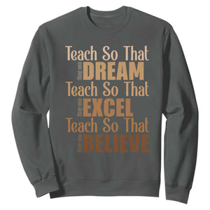 Teach So That They Can Dream Excel Believe Sweatshirt Teacher Black History TS11 Dark Heather Print Your Wear