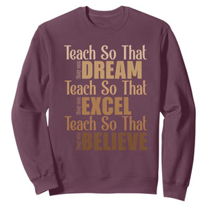 Teach So That They Can Dream Excel Believe Sweatshirt Teacher Black History TS11 Maroon Print Your Wear