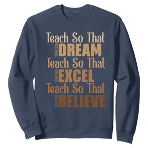 Teach So That They Can Dream Excel Believe Sweatshirt Teacher Black History TS11 Navy Print Your Wear