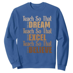 Teach So That They Can Dream Excel Believe Sweatshirt Teacher Black History TS11 Royal Blue Print Your Wear