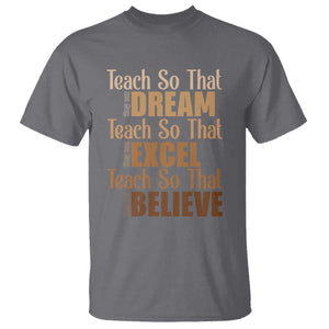 Teach So That They Can Dream Excel Believe T Shirt Teacher Black History TS11 Charcoal Print Your Wear