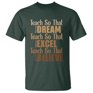 Teach So That They Can Dream Excel Believe T Shirt Teacher Black History TS11 Dark Forest Green Print Your Wear