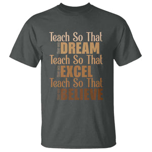 Teach So That They Can Dream Excel Believe T Shirt Teacher Black History TS11 Dark Heather Print Your Wear