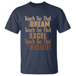 Teach So That They Can Dream Excel Believe T Shirt Teacher Black History TS11 Navy Print Your Wear